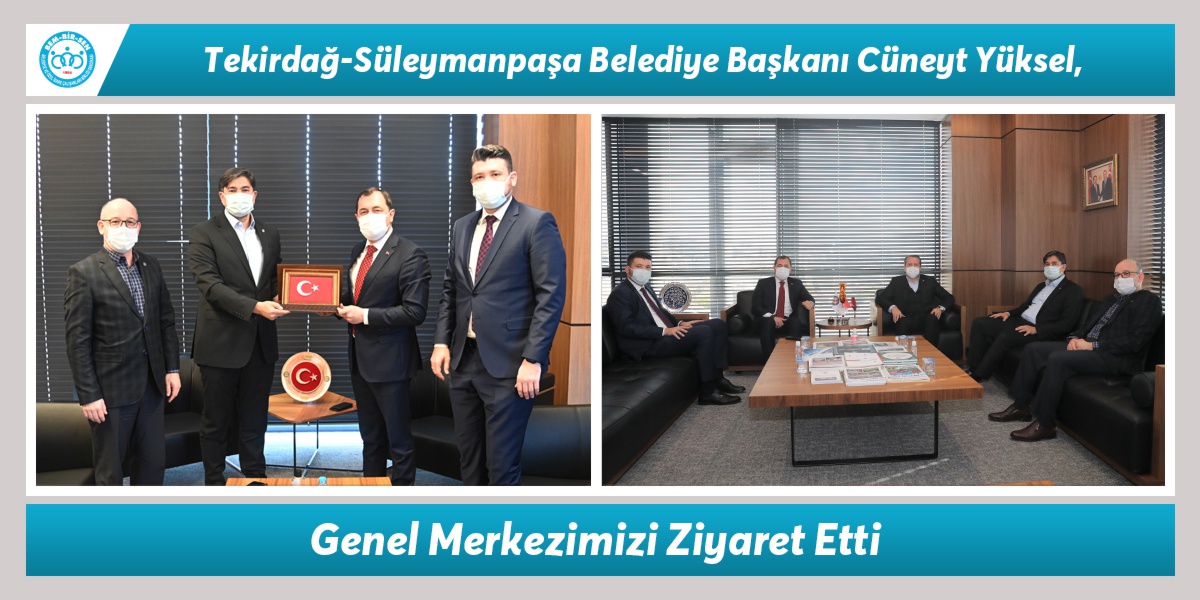Tekirdağ-Süleymanpaşa Belediye Başkanı Cüneyt Yüksel, Genel Merkezimizi Ziyaret Etti