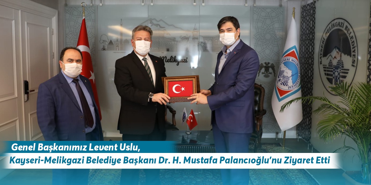 Genel Başkanımız Levent Uslu, Kayseri-Melikgazi Belediye Başkanı Dr. H.Mustafa Palancıoğlu’nu Ziyaret Etti