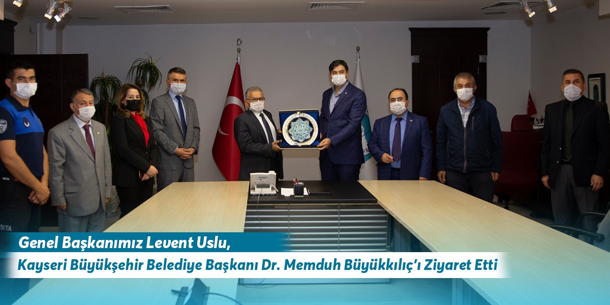 Genel Başkanımız Levent Uslu, Kayseri Büyükşehir Belediye Başkanı Dr. Memduh Büyükkılıç’ı Ziyaret Etti