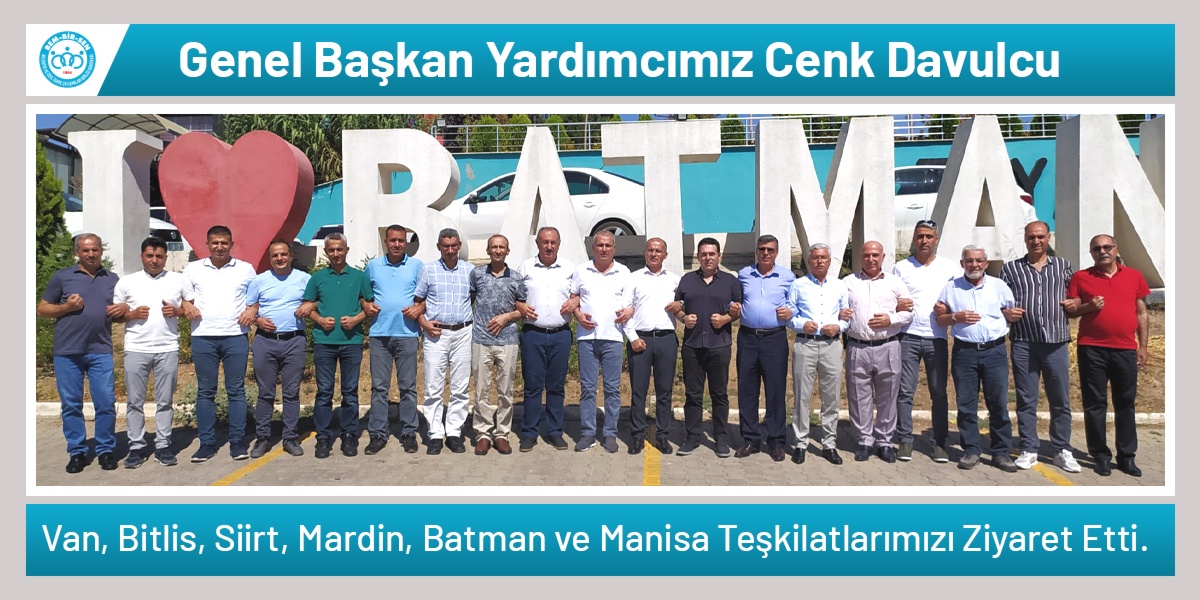 Genel Başkan Yardımcımız Cenk Davulcu Van, Bitlis, Siirt, Mardin, Batman ve Manisa Teşkilatlarımızı Ziyaret Etti.