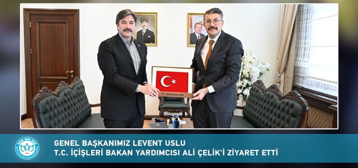 Genel Başkanımız Levent Uslu T.C. İçişleri Bakan Yardımcısı Ali Çelik’i Ziyaret Etti