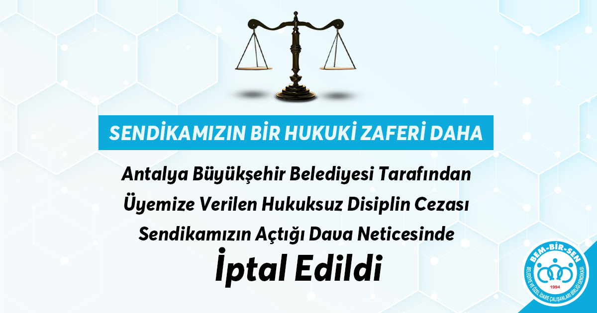 Antalya Büyükşehir Belediyesi Tarafından Üyemize Verilen Hukuksuz Disiplin Cezası Sendikamızın Açtığı Dava Neticesinde İptal Edildi