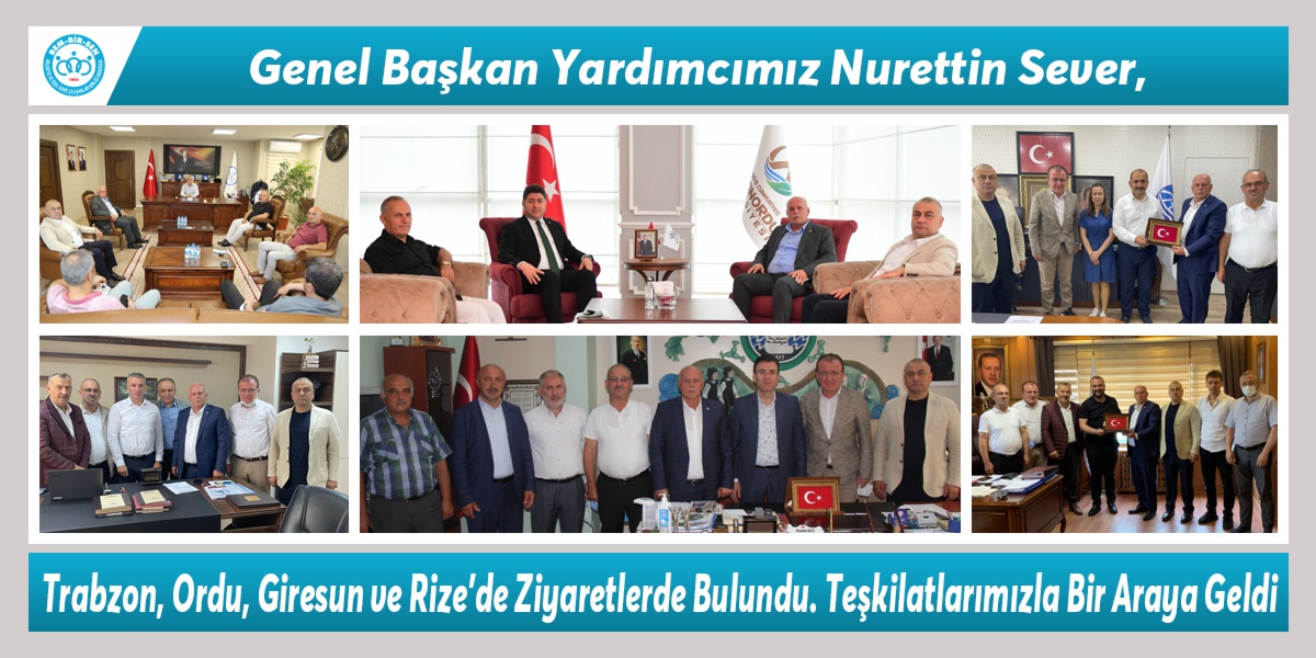 Genel Başkan Yardımcımız Nurettin Sever, Trabzon, Ordu, Giresun ve Rize’de Ziyaretlerde Bulundu, Teşkilatlarımızla Bir Araya Geldi
