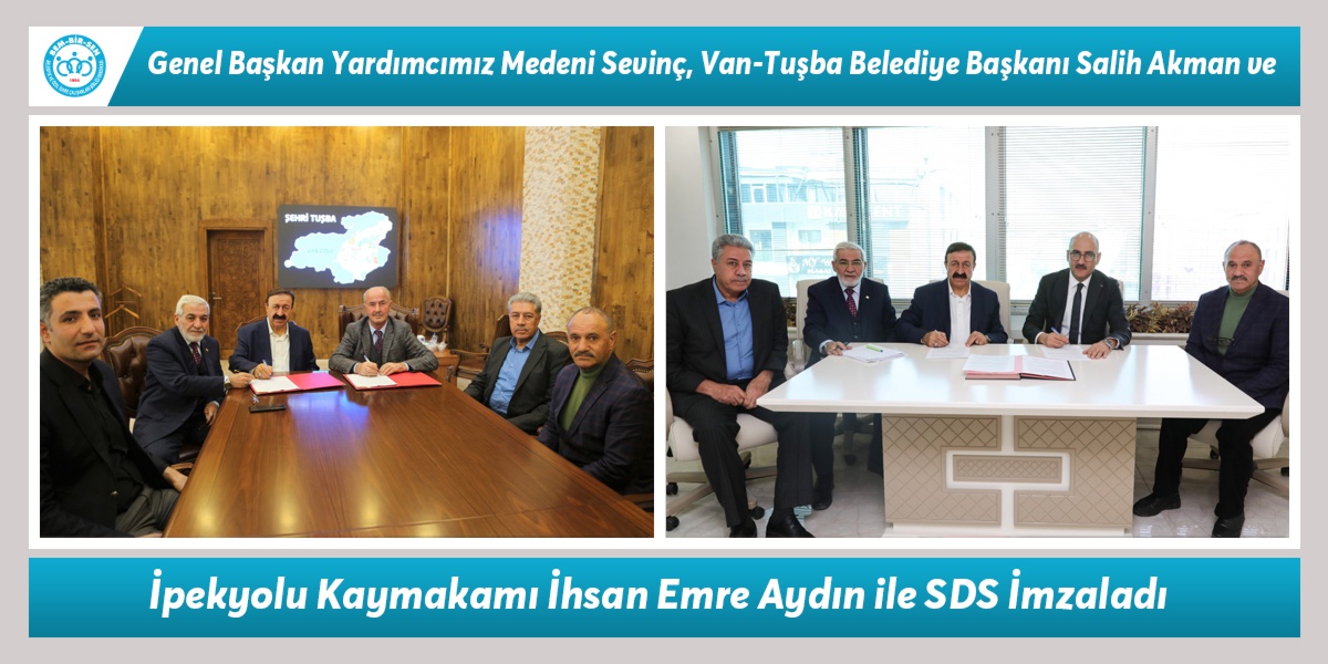 Genel Başkan Yardımcımız Medeni Sevinç, Van-Tuşba Belediye Başkanı Salih Akman ve İpekyolu Kaymakamı İhsan Emre Aydın ile SDS İmzaladı