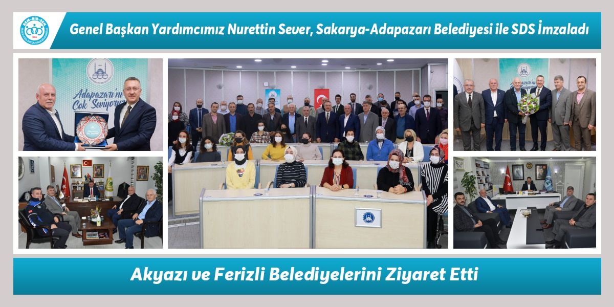 Genel Başkan Yardımcımız Nurettin Sever, Sakarya-Adapazarı Belediyesi ile SDS İmzaladı. Akyazı ve Ferizli Belediyelerini Ziyaret Etti