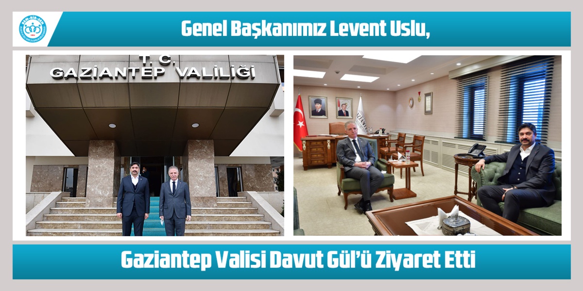 Genel Başkanımız Levent Uslu, Gaziantep Valisi Davut Gül’ü Ziyaret Etti