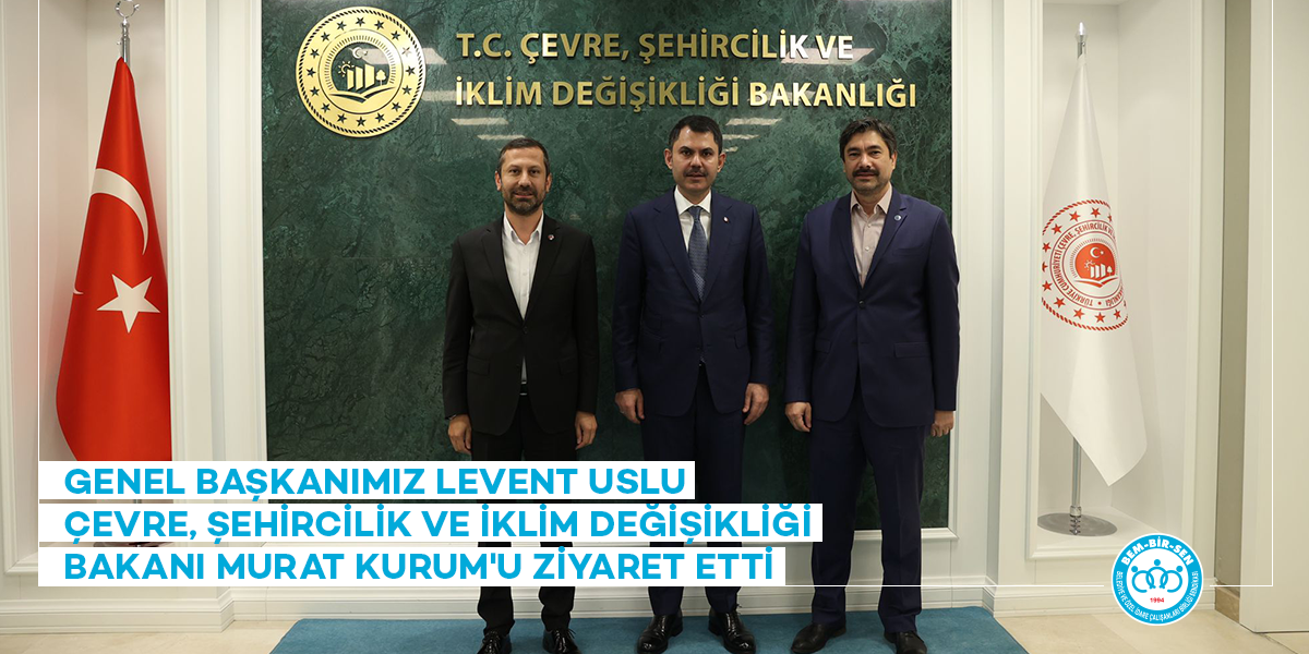 Genel Başkanımız Levent Uslu Çevre, Şehircilik ve İklim Değişikliği Bakanı Murat Kurum'u Ziyaret Etti