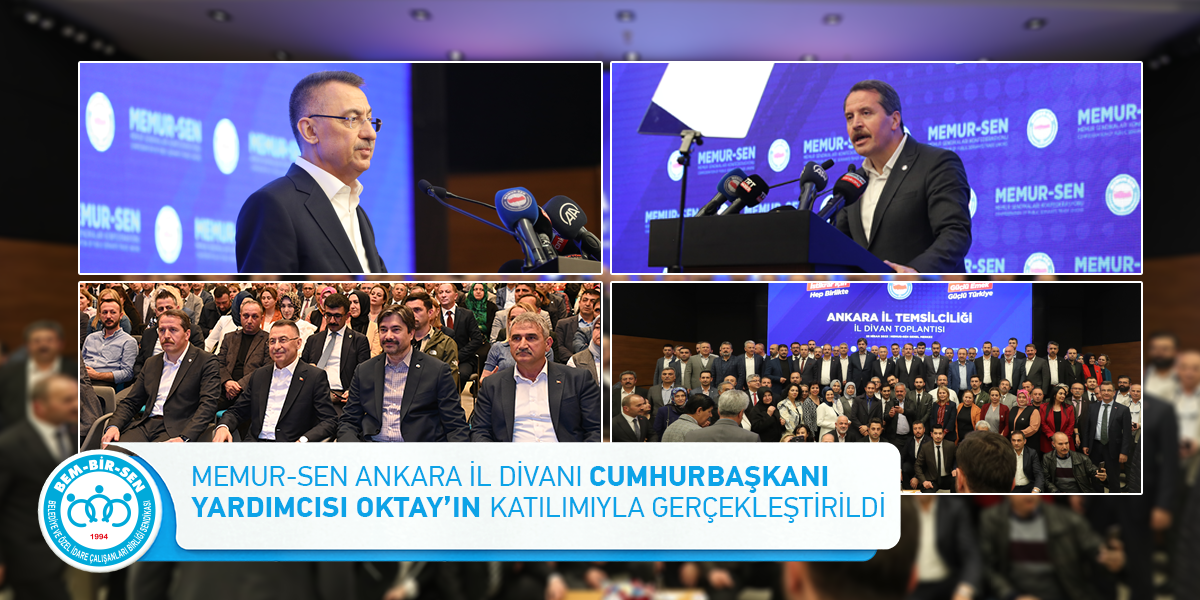 Memur-Sen Ankara İl Divanı Cumhurbaşkanı Yardımcısı Oktay’ın Katılımıyla Gerçekleştirildi
