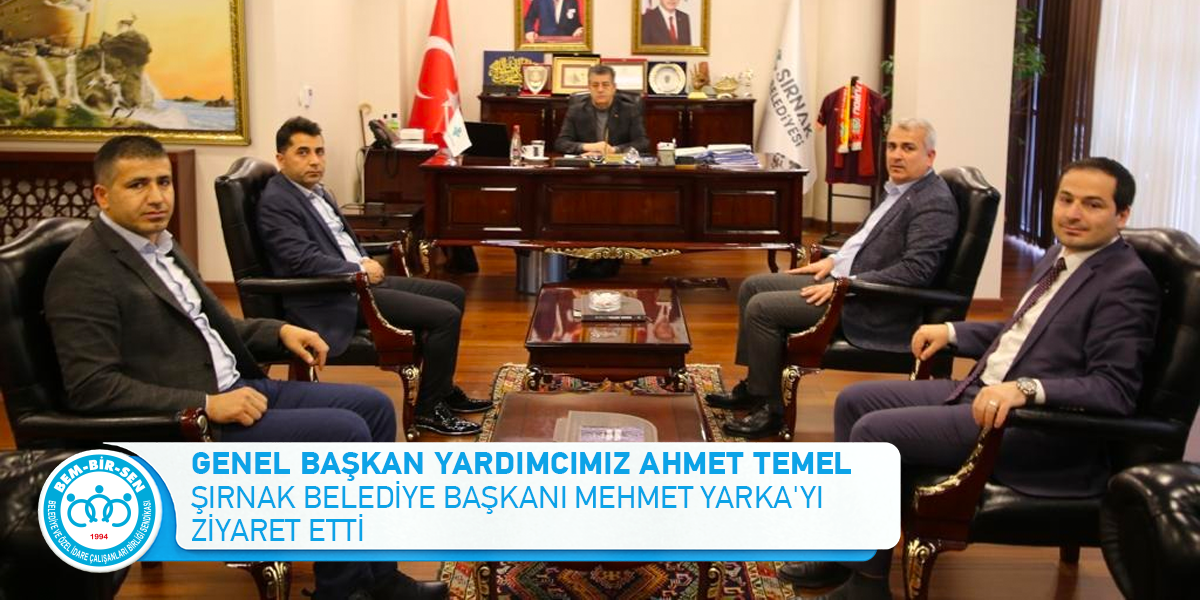 Genel Başkan Yardımcımız Ahmet Temel Şırnak Belediye Başkanı Mehmet Yarka'yı Ziyaret Etti