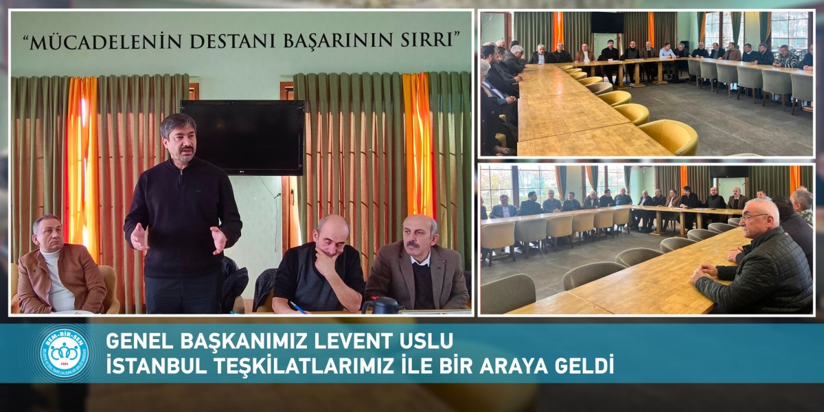 Genel Başkanımız Levent Uslu İstanbul Teşkilatlarımız ile Bir Araya Geldi
