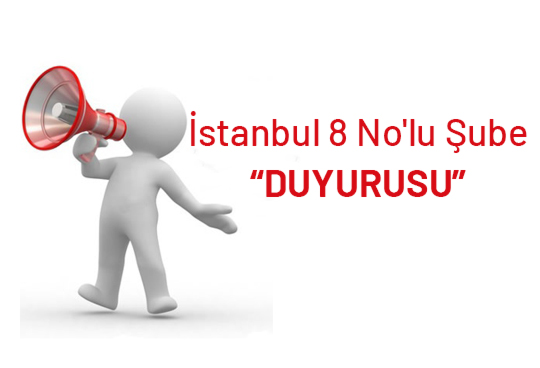  İstanbul 8 No'lu Şube “DUYURUSU”