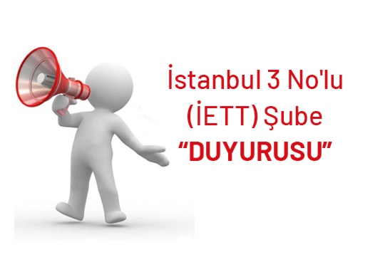 İstanbul 3 No'lu (İETT) Şube “DUYURUSU”