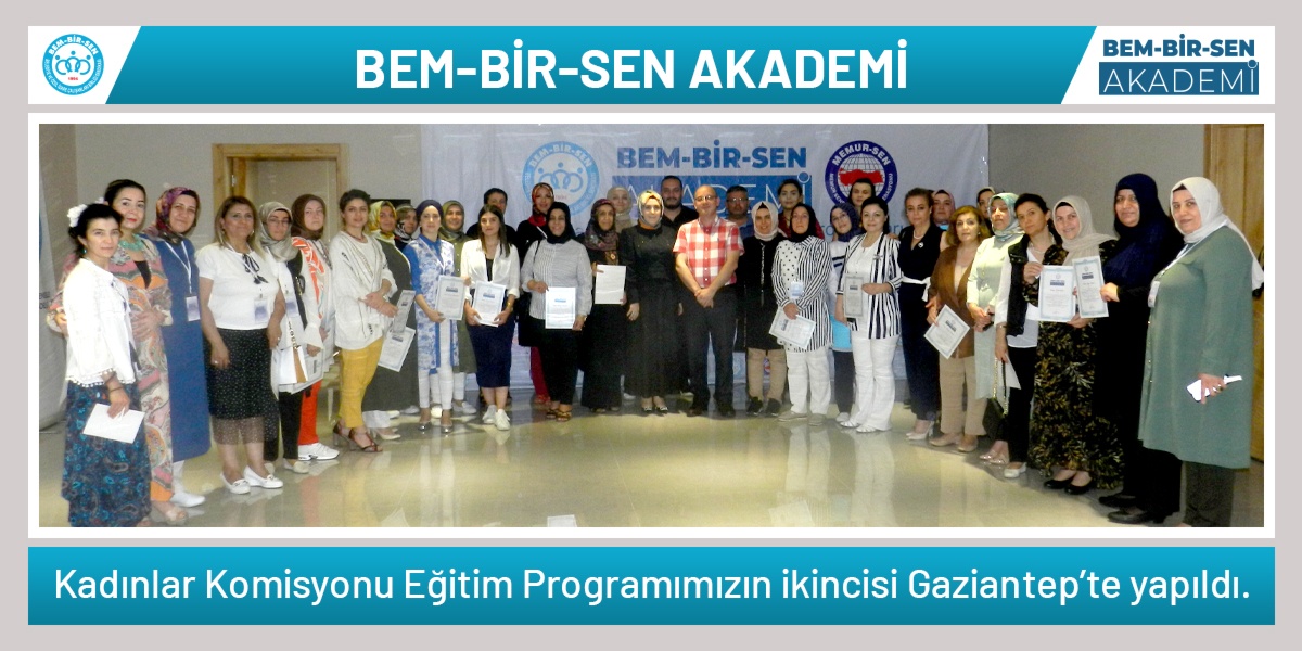 "Bem-Bir-Sen Akademi" Kadınlar Komisyonu Eğitim Programımızın ikincisi Gaziantep'te yapıldı.