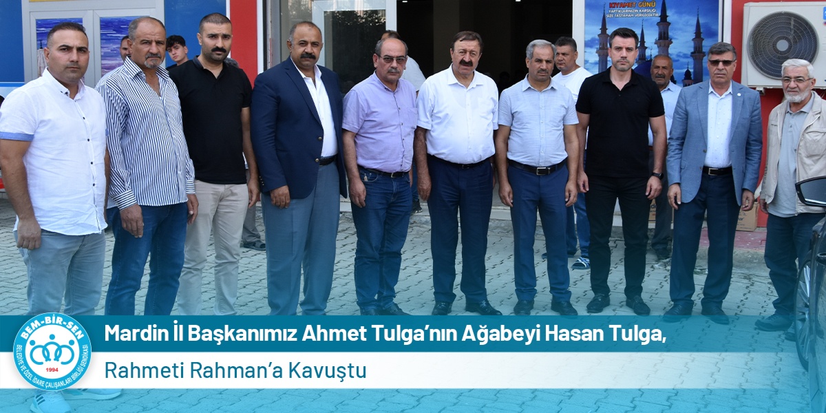 Mardin İl Başkanımız Ahmet Tulga’nın Ağabeyi Hasan Tulga, Rahmeti Rahman’a Kavuştu