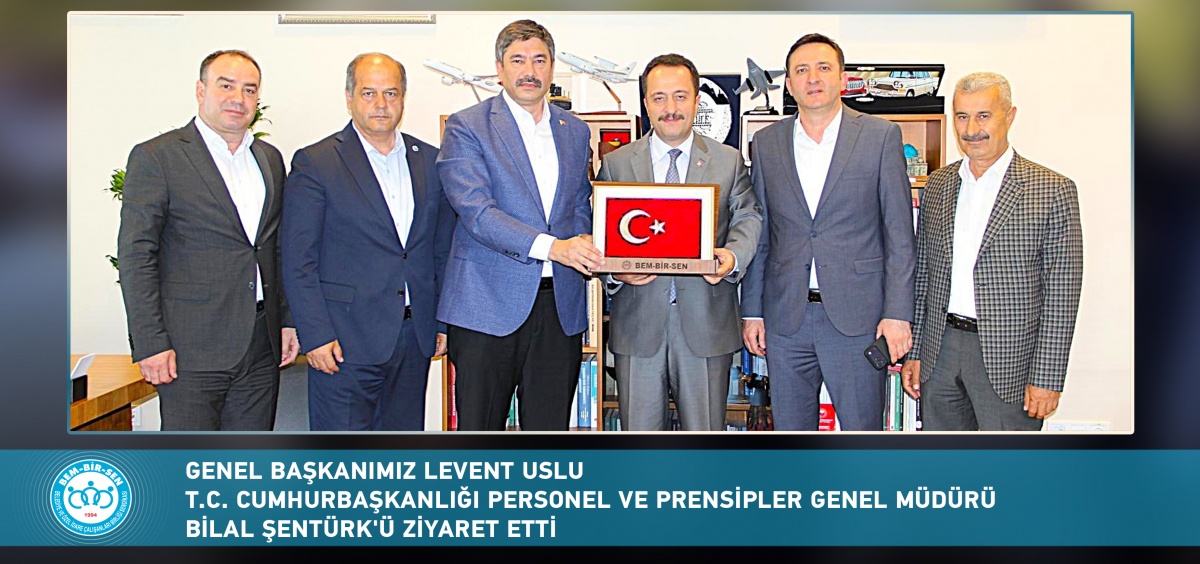 Genel Başkanımız Levent Uslu T.C. Cumhurbaşkanlığı Personel ve Prensipler Genel Müdürü Bilal Şentürk’ü Ziyaret Etti