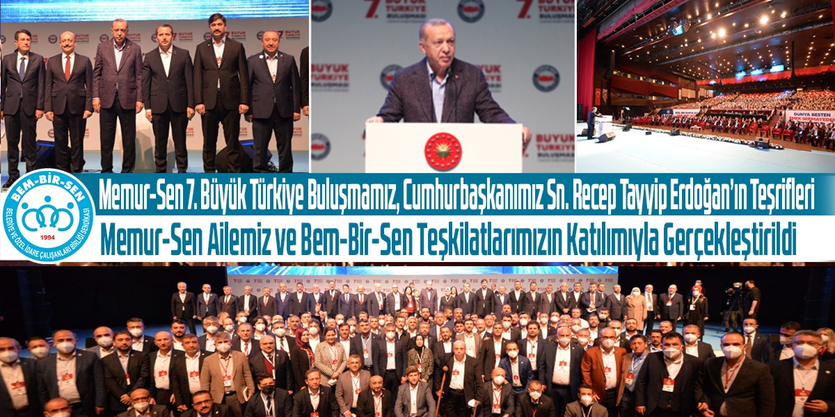 Memur-Sen 7. Büyük Türkiye Buluşmamız, Cumhurbaşkanımız Sn. Recep Tayyip Erdoğan’ın Teşrifleri, Memur-Sen Ailemiz ve Bem-Bir-Sen Teşkilatlarımızın Katılımıyla Gerçekleştirildi