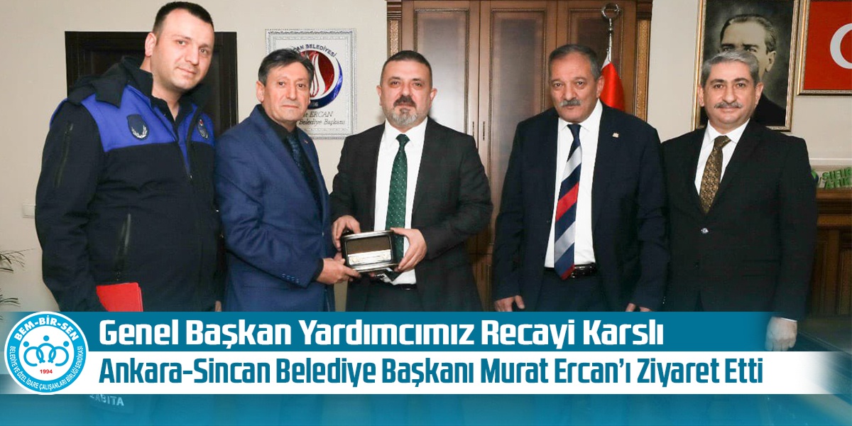 Genel Başkan Yardımcımız Recayi Karslı, Ankara-Sincan Belediye Başkanı Murat Ercan’ı Ziyaret Etti