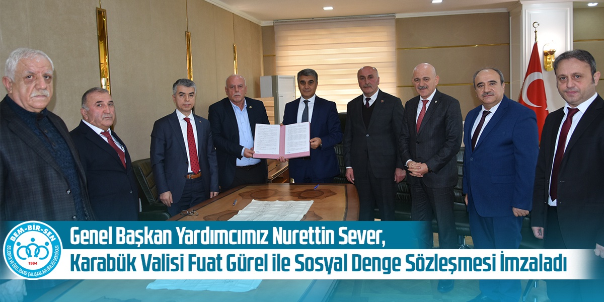Genel Başkan Yardımcımız Nurettin Sever, Karabük Valisi Fuat Gürel ile Sosyal Denge Sözleşmesi İmzaladı