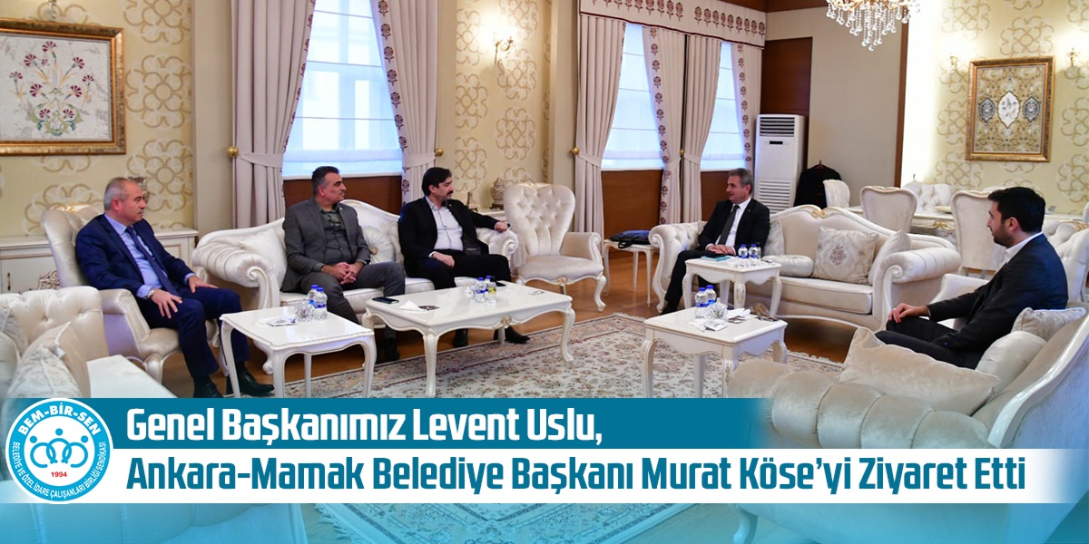Genel Başkanımız Levent Uslu, Ankara-Mamak Belediye Başkanı Murat Köse’yi Ziyaret Etti