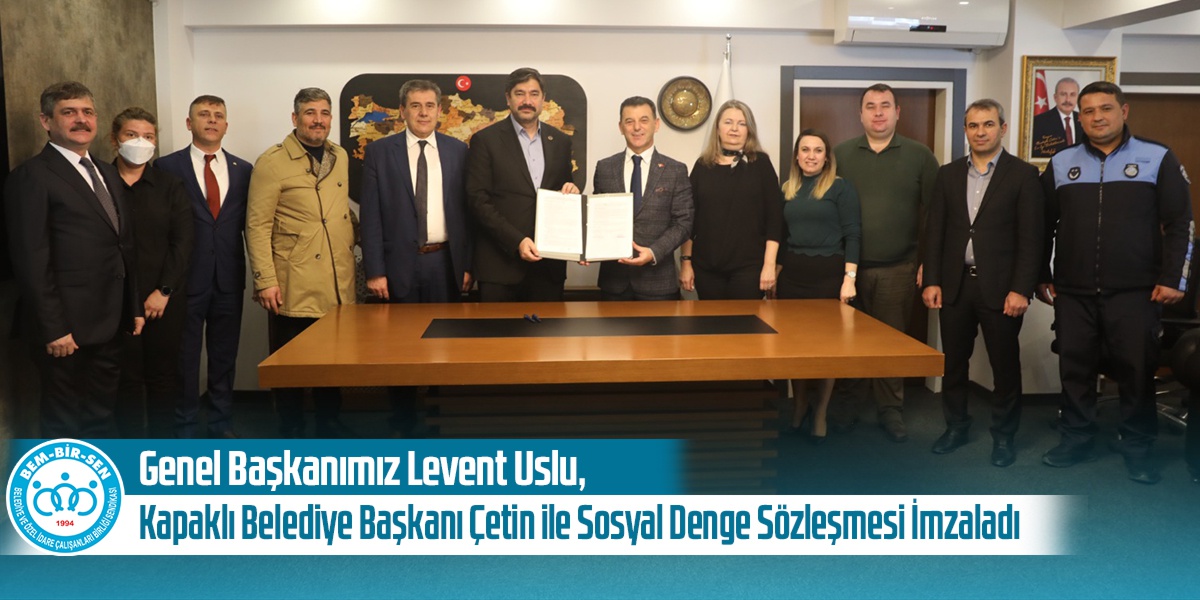 Genel Başkanımız Levent Uslu, Tekirdağ-Kapaklı Belediye Başkanı Mustafa Çetin ile Sosyal Denge Sözleşmesi İmzaladı