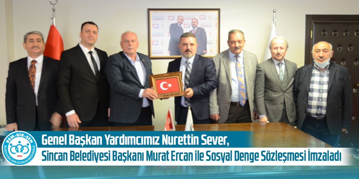 Genel Başkan Yardımcımız Nurettin Sever, Ankara-Sincan Belediye Başkanı Murat Ercan ile Sosyal Denge Sözleşmesi İmzaladı