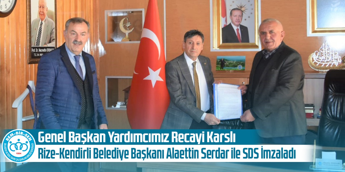 Genel Başkan Yardımcımız Recayi Karslı, Rize-Kendirli Belediye Başkanı Alaettin Serdar ile SDS İmzaladı