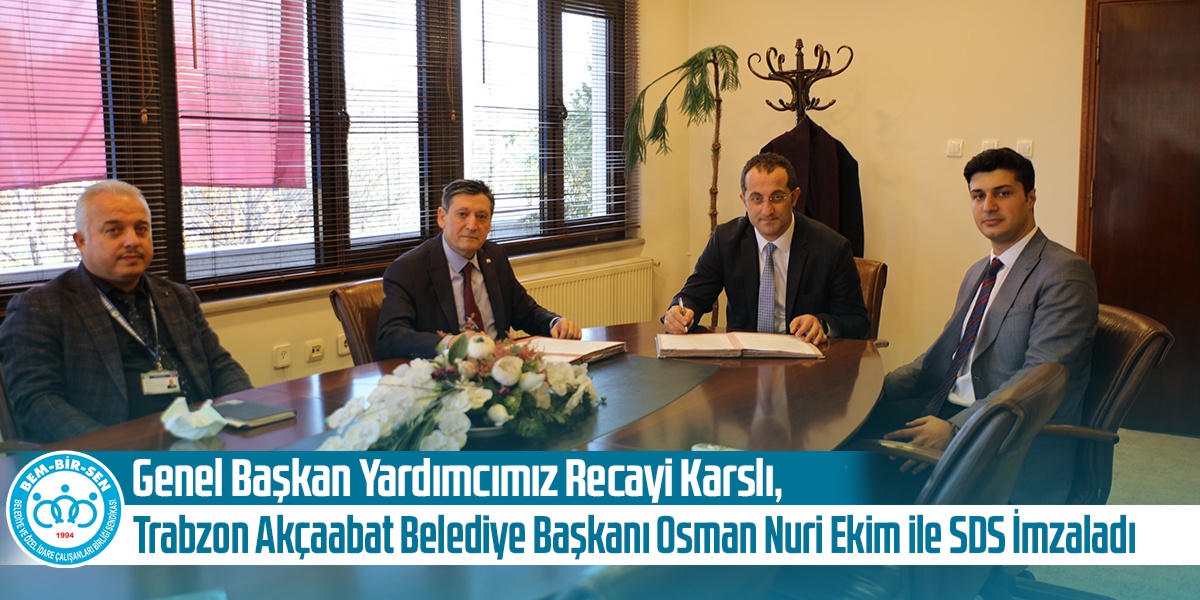 Genel Başkan Yardımcımız Recayi Karslı, Trabzon Akçaabat Belediye Başkanı Osman Nuri Ekim ile SDS İmzaladı
