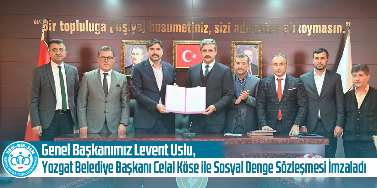 Genel Başkanımız Levent Uslu, Yozgat Belediye Başkanı Celal Köse ile Sosyal Denge Sözleşmesi İmzaladı