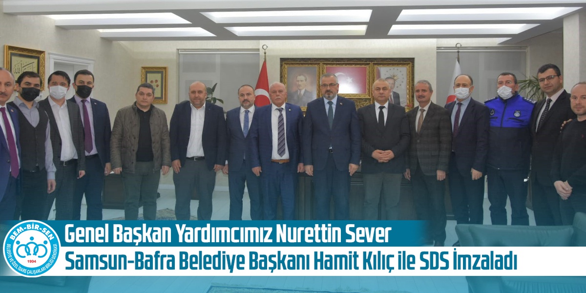 Genel Başkan Yardımcımız Nurettin Sever, Samsun-Bafra Belediye Başkanı Hamit Kılıç ile Sosyal Denge Sözleşmesi İmzaladı