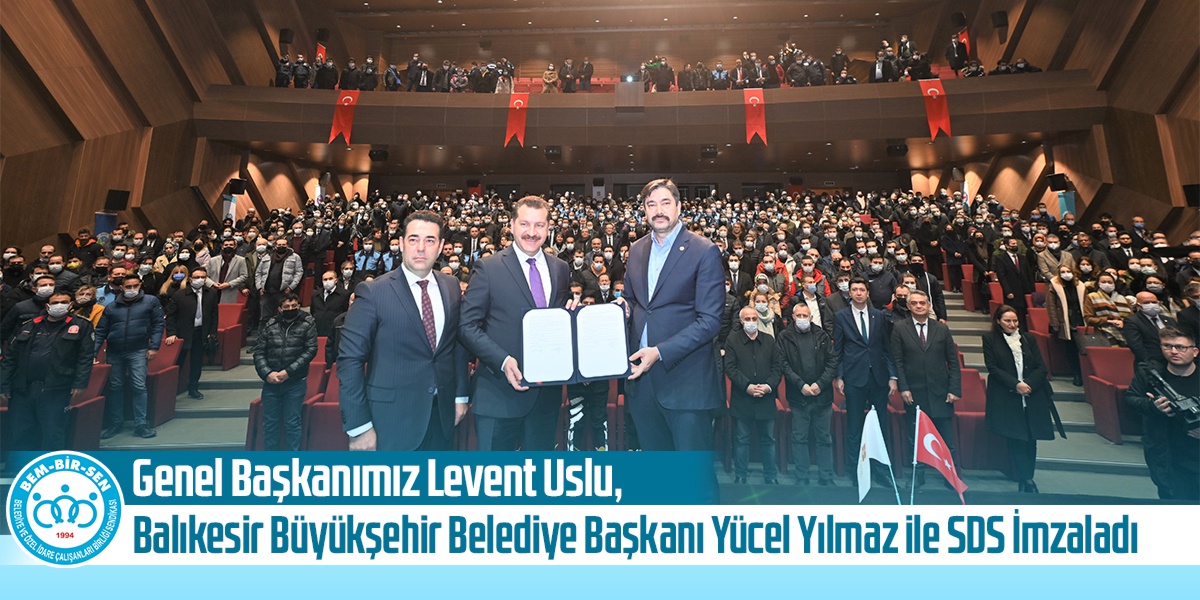 Genel Başkanımız Levent Uslu, Balıkesir Büyükşehir Belediye Başkanı Yücel Yılmaz ile Sosyal Denge Sözleşmesi İmzaladı