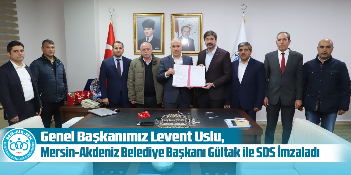 Genel Başkanımız Uslu, Genel Başkan Yardımcımız Sever ile Birlikte Mersin-Akdeniz Belediye Başkanı Gültak ile SDS İmzaladı