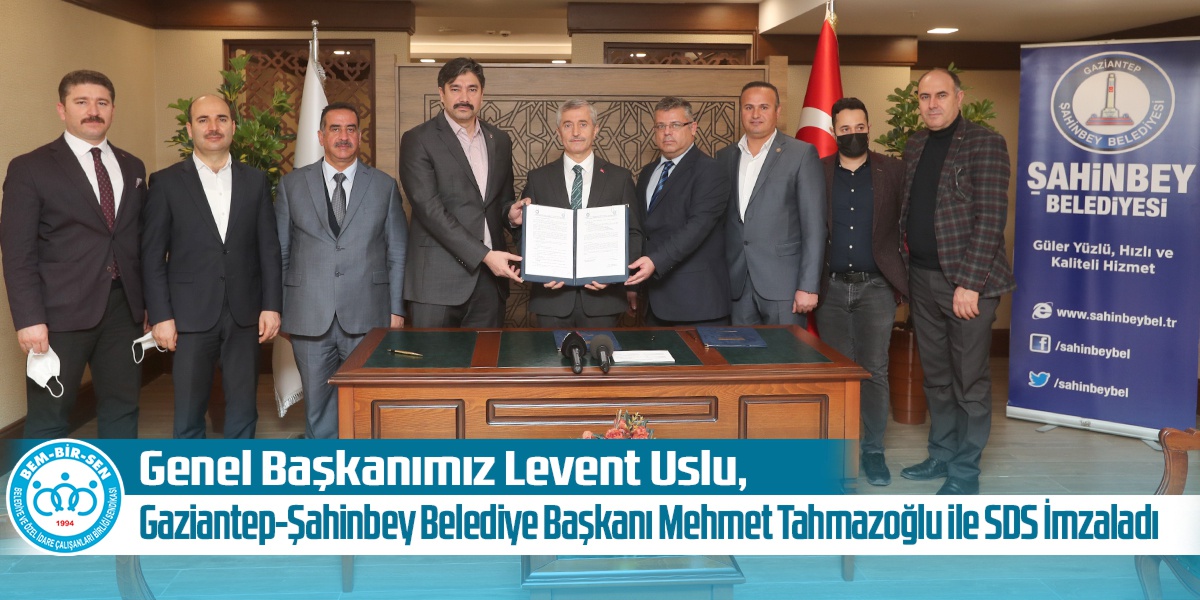 Genel Başkanımız Levent Uslu, Gaziantep-Şahinbey Belediye Başkanı Mehmet Tahmazoğlu ile SDS İmzaladı