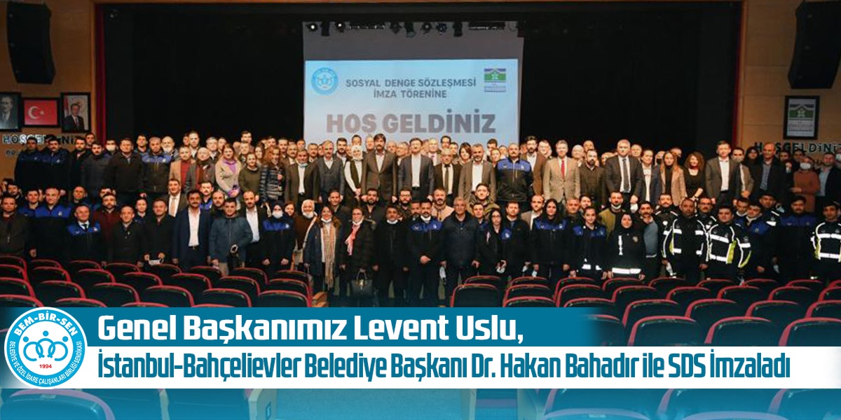 Genel Başkanımız Levent Uslu, İstanbul-Bahçelievler Belediye Başkanı Dr. Hakan Bahadır ile SDS İmzaladı