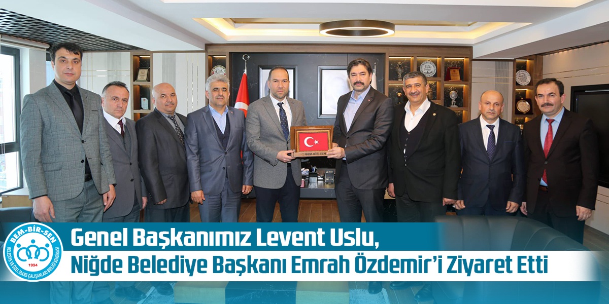 Genel Başkanımız Levent Uslu, Niğde Belediye Başkanı Emrah Özdemir’i Ziyaret Etti