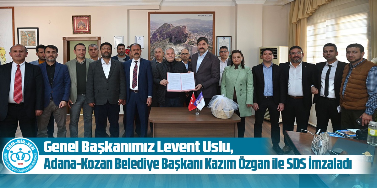 Genel Başkanımız Levent Uslu, Adana-Kozan Belediye Başkanı Kazım Özgan ile SDS İmzaladı
