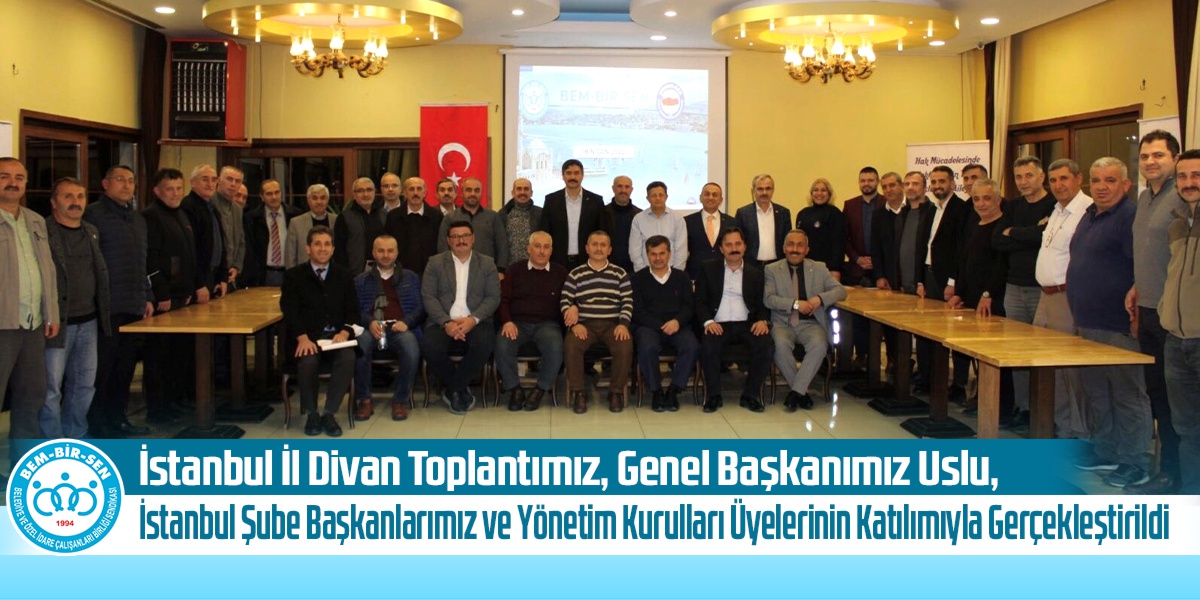 İstanbul İl Divan Toplantımız, Genel Başkanımız Uslu, İstanbul Şube Başkanlarımız ve Yönetim Kurulları Üyelerinin Katılımıyla Gerçekleştirildi 