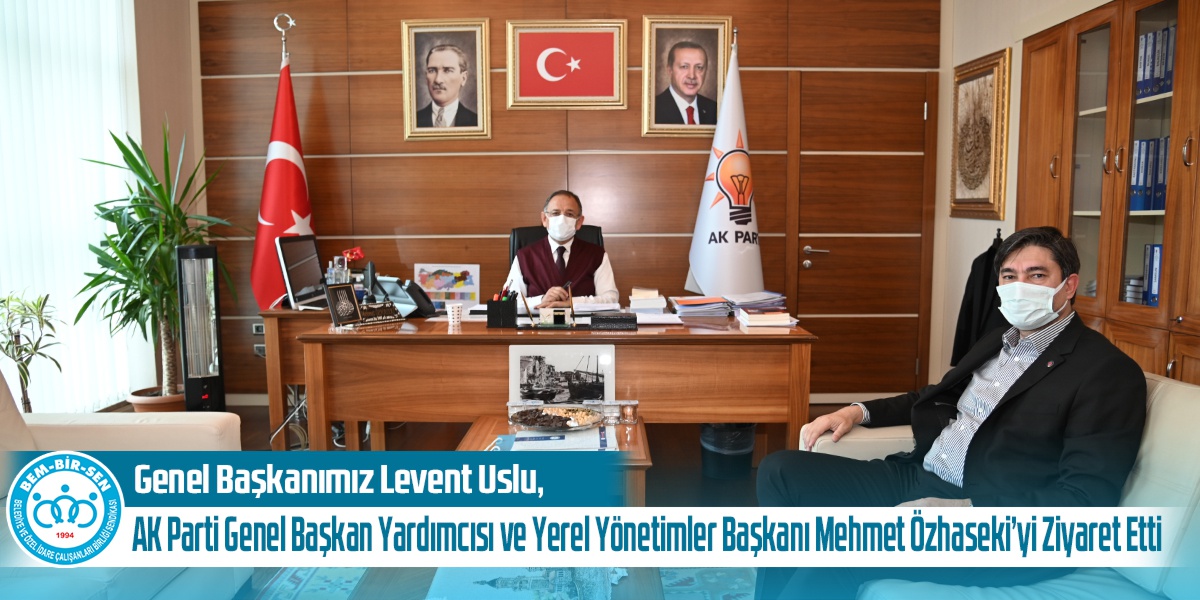 Genel Başkanımız Levent Uslu, AK Parti Genel Başkan Yardımcısı ve Yerel Yönetimler Başkanı Mehmet Özhaseki’yi Ziyaret Etti