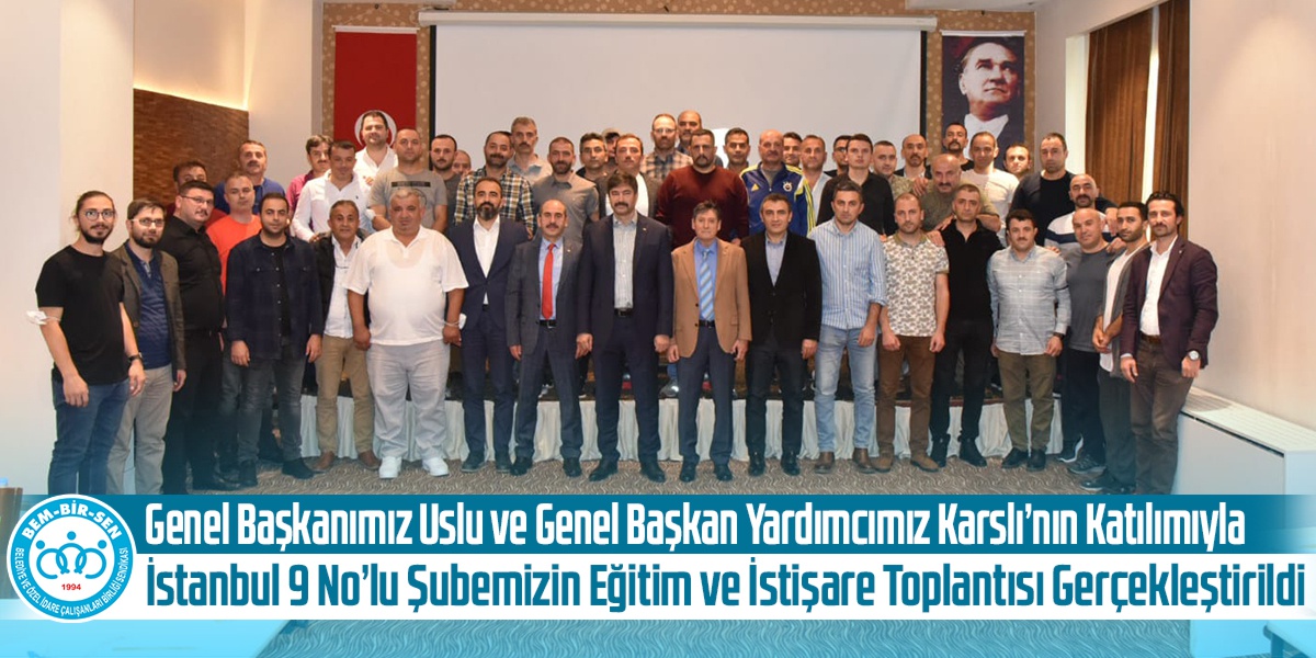 Genel Başkanımız Uslu ve Genel Başkan Yardımcımız Karslı’nın Katılımıyla İstanbul 9 No’lu Şubemizin Eğitim ve İstişare Toplantısı Gerçekleştirildi