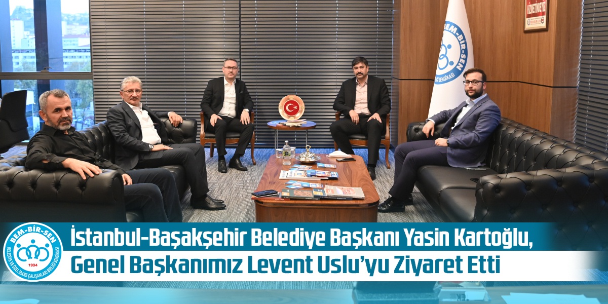 İstanbul-Başakşehir Belediye Başkanı Yasin Kartoğlu, Genel Başkanımız Levent Uslu’yu Ziyaret Etti