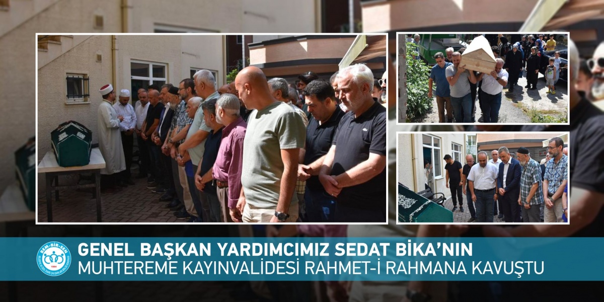 Genel Başkan Yardımcımız Sedat Bika’nın  Muhtereme Kayınvalidesi Rahmet-i Rahmana Kavuştu