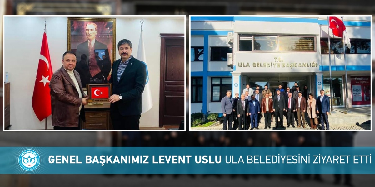 Genel Başkanımız Levent Uslu Ula Belediyesi Memurlarımızı ve Ula Belediye Başkanı Özay Türkler’i Ziyaret Etti