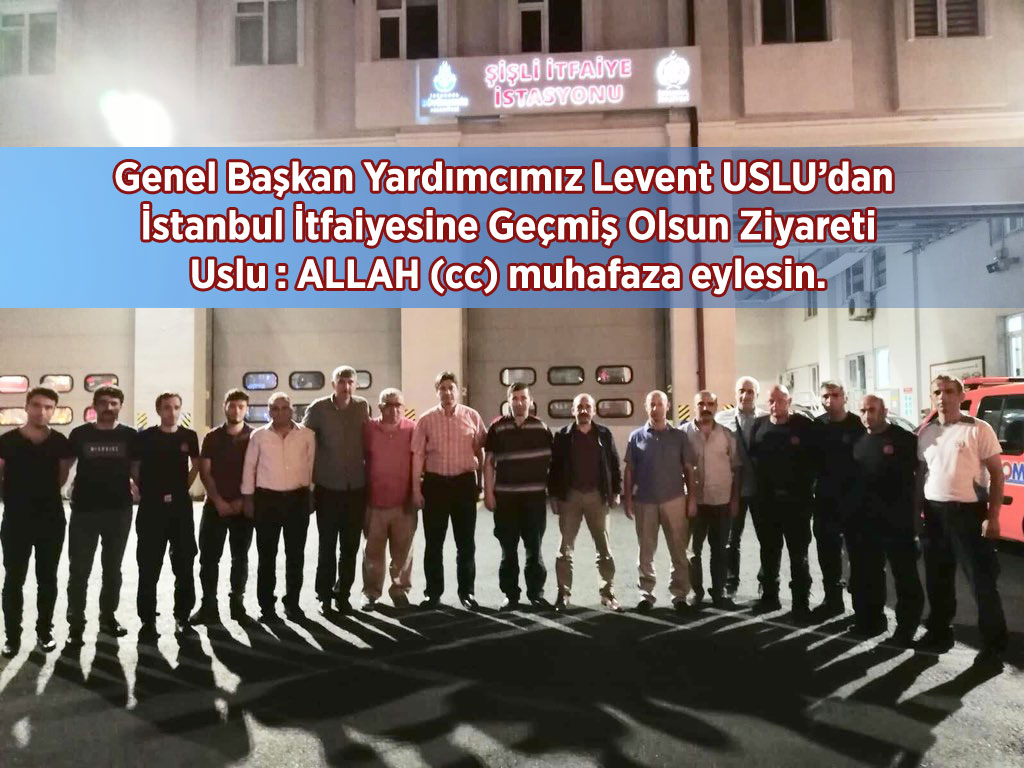 USLU: İstanbul İtfaiyesine Geçmiş Olsun Ziyaretinde Bulundu